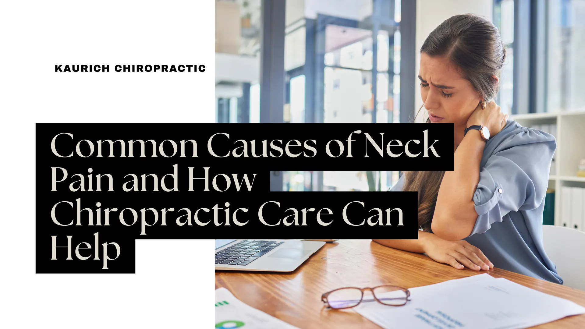 Common causes of neck pain – chiropractic solutions for cervical spine discomfort
